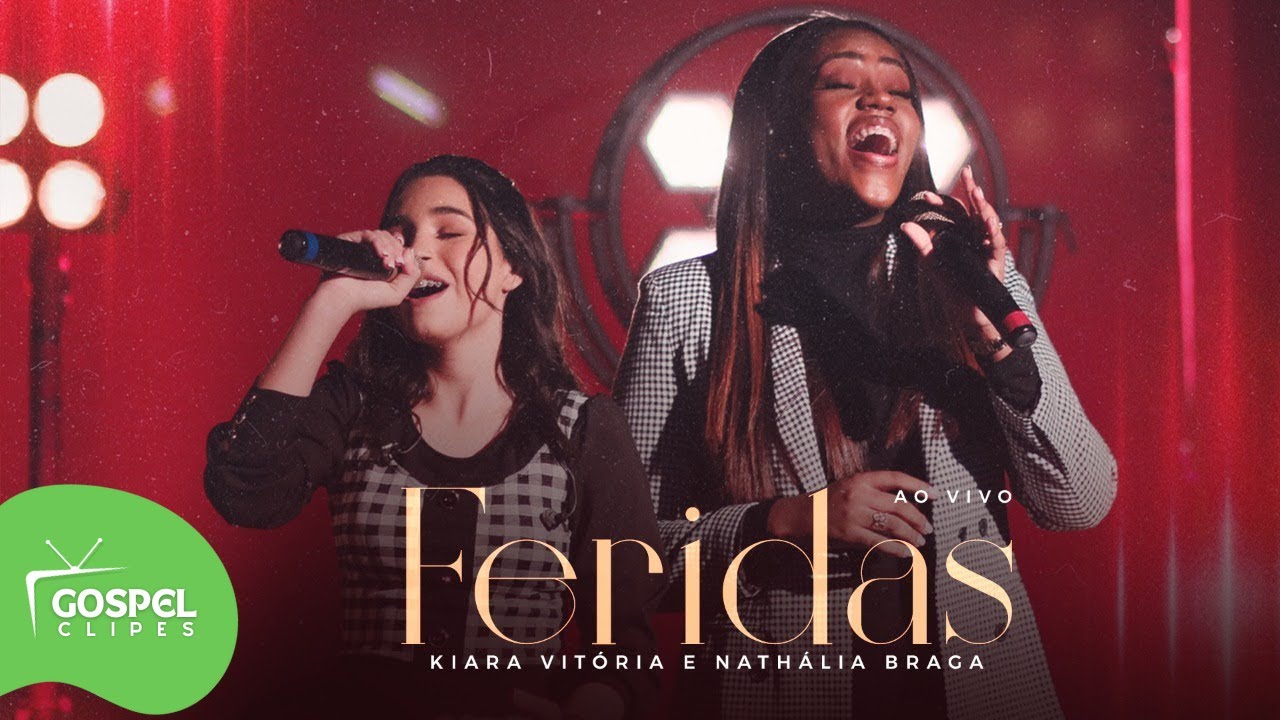 Feridas | Kiara Vit&oacute;ria e Nath&aacute;lia Braga [Gospel Clipes]