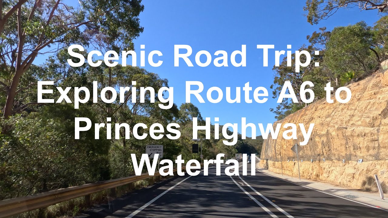 Sydney Road Trip: Exploring Route A6 to Princes Highway Waterfall