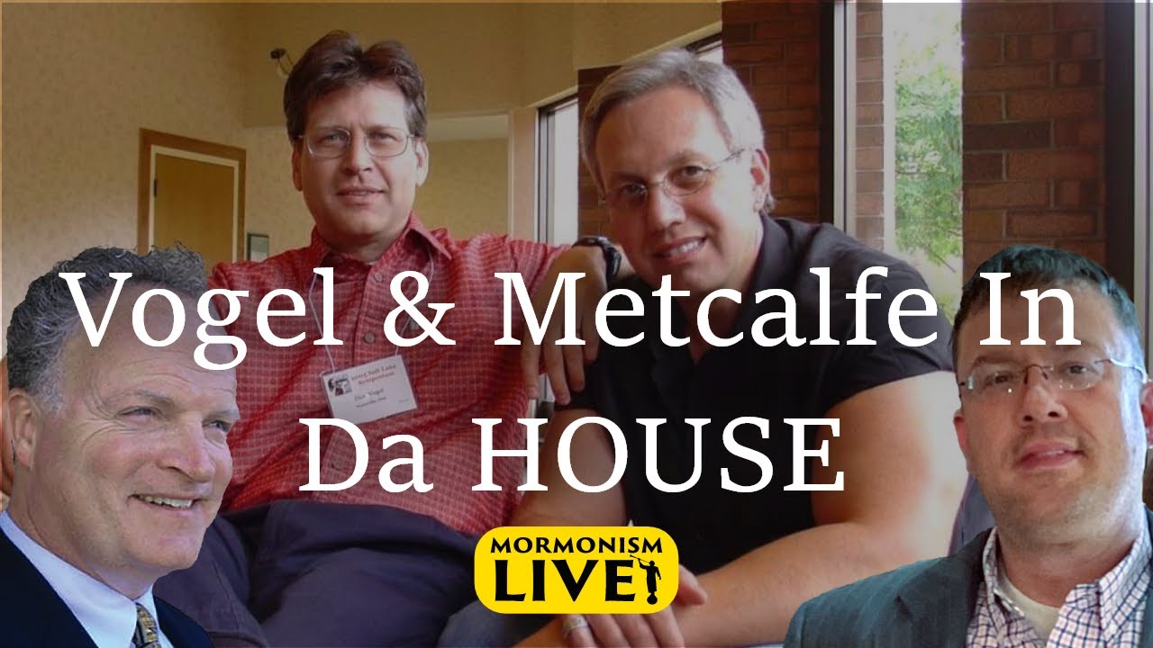 Vogel & Metcalfe In Da HOUSE! | Mormonism LIVE! 061