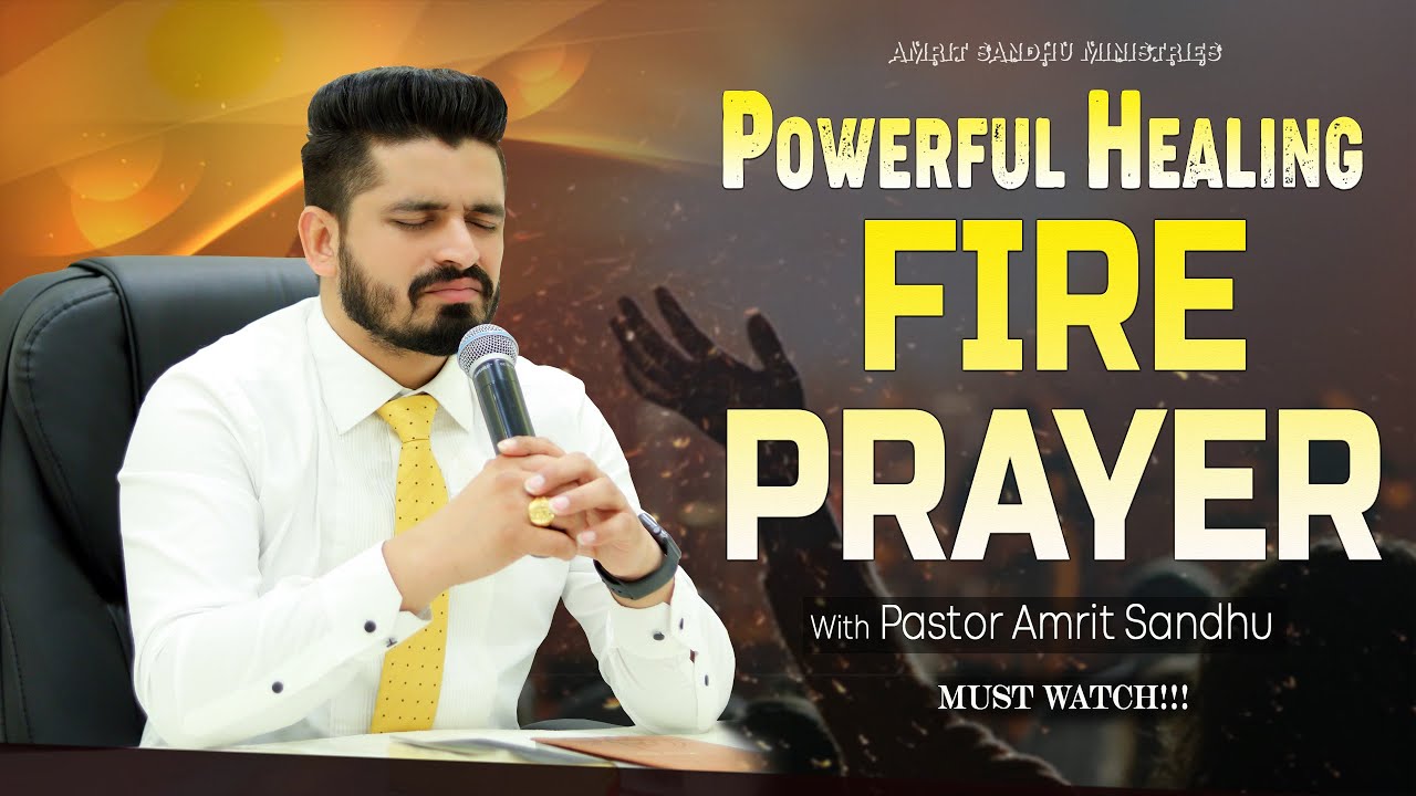 MUST WATCH !!! POWERFUL HEALING FIRE PRAYER WITH PASTOR AMRIT SANDHU