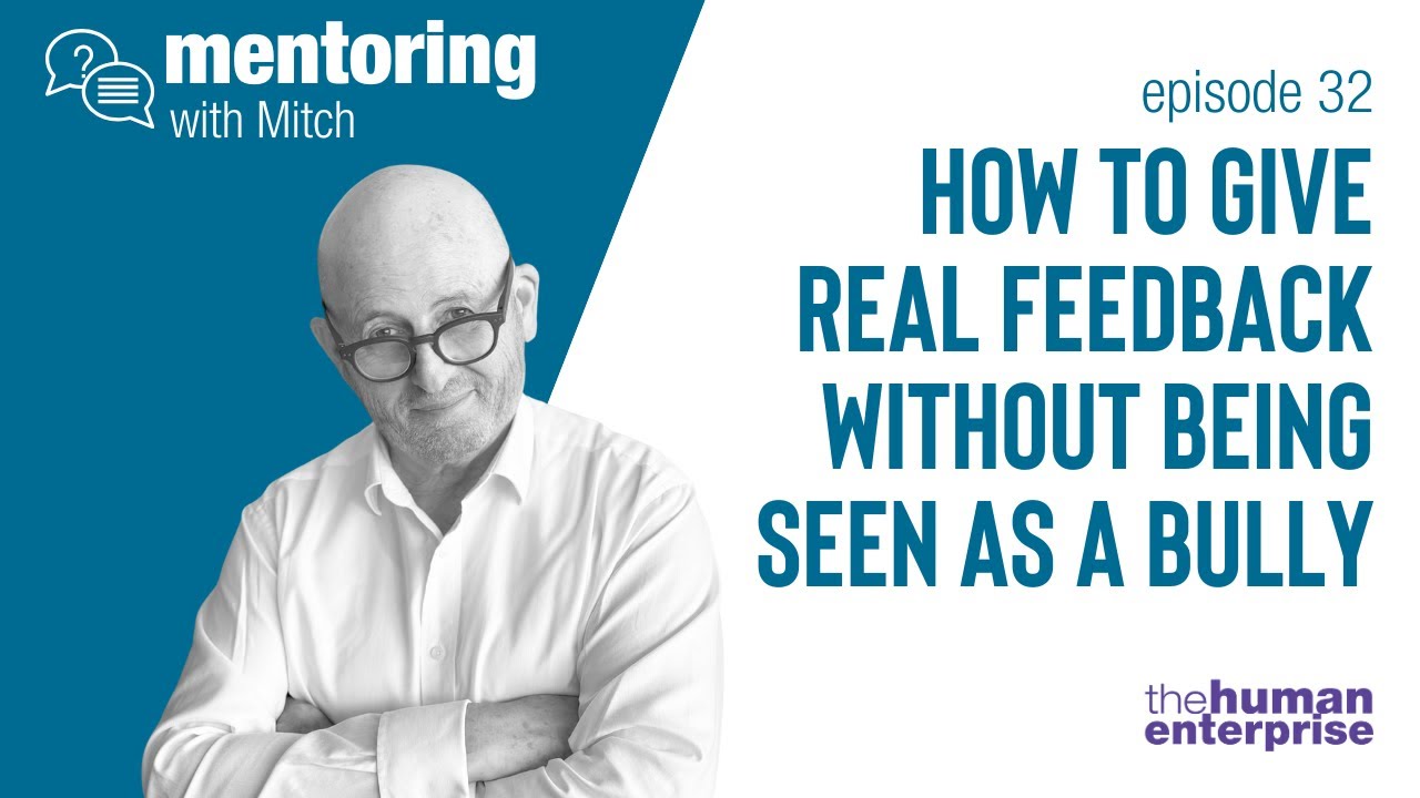 Mentoring with Mitch - Episode 32: How to give real feedback without being seen as a bully