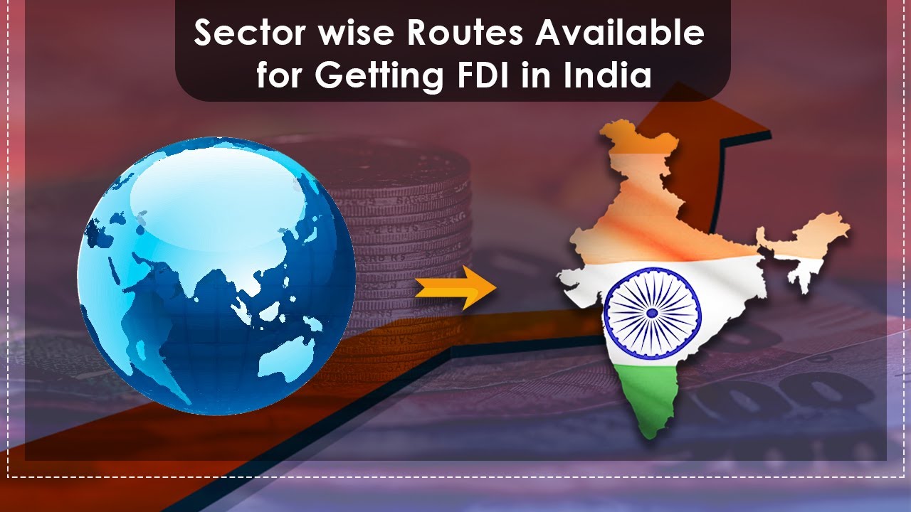 Sector Wise Routes Available for bringing FDI in India - Doing Business in India
