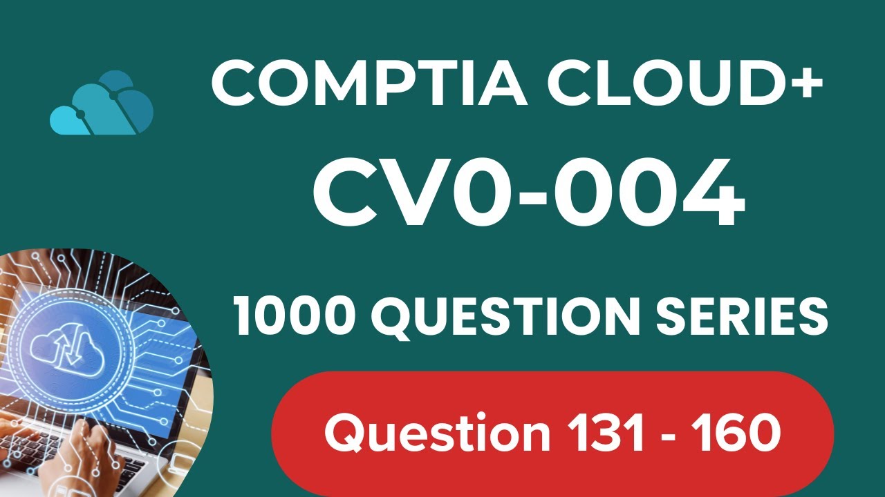 1000 Questions CompTIA Cloud + CV0 004 Seri -  Question  131 - 160