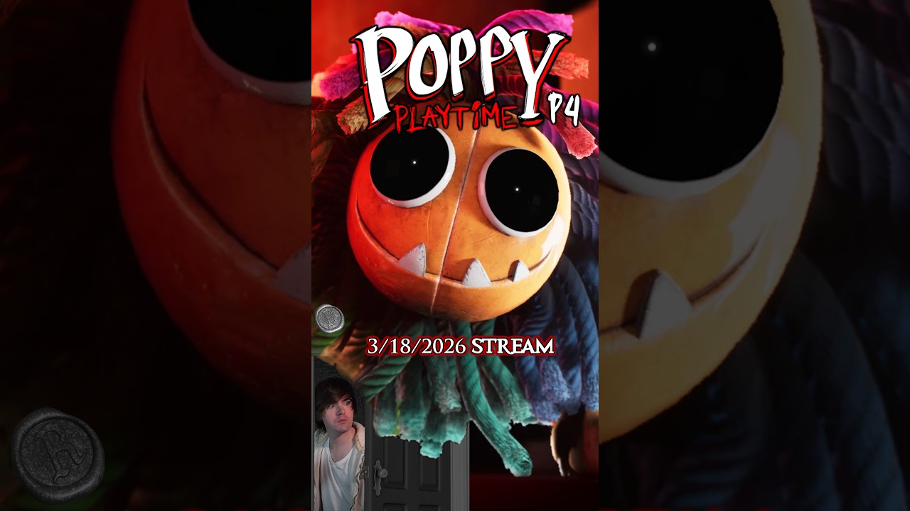 Poppy Playtime - P4 - 3/18/2026