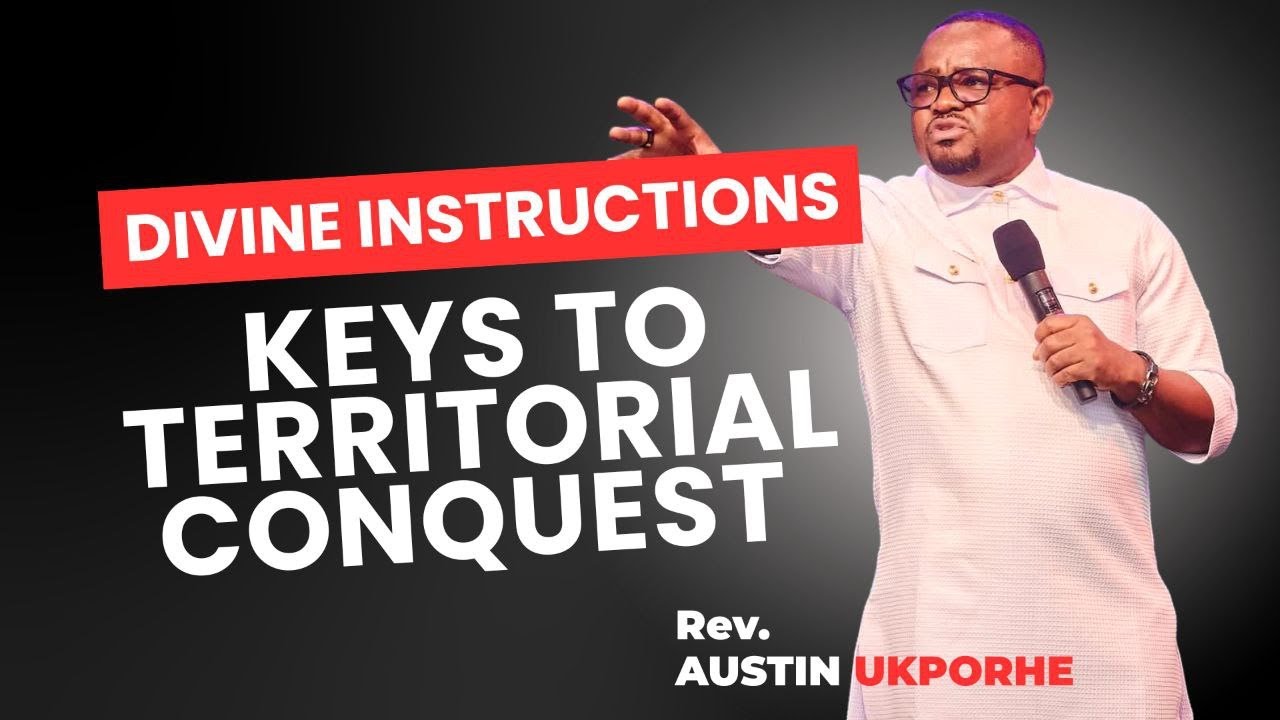 DIVINE INSTRUCTIONS: KEYS TO TERRITORIAL CONQUEST - REV AUSTIN UKPORHE #revaustinukporhe #rcnlagos