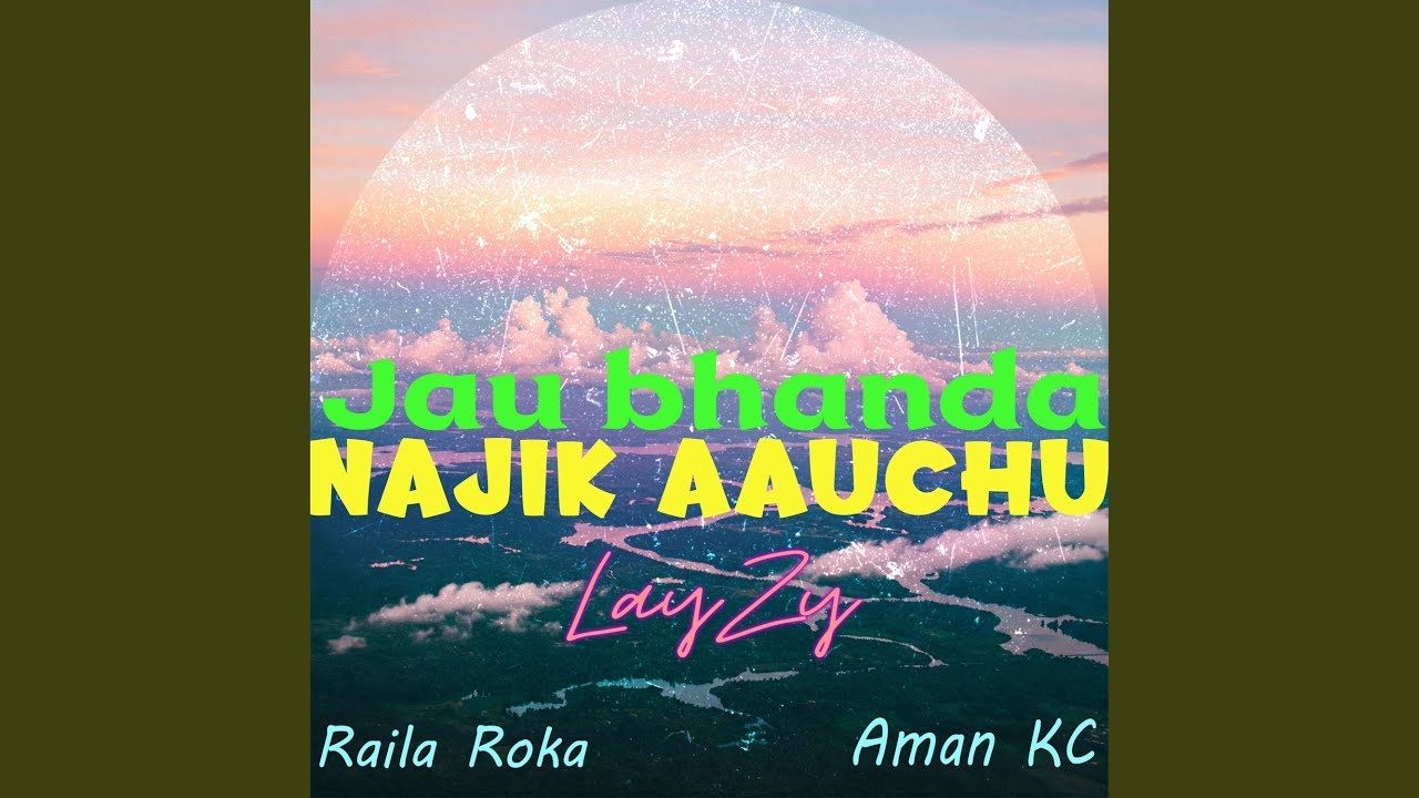 Jau Bhanda Najik Aauchu
