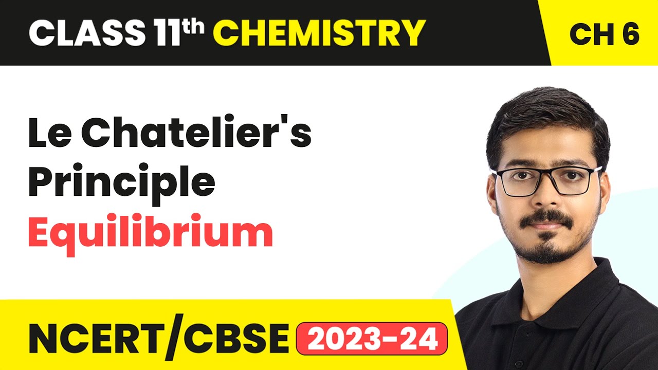 Le Chatelier's Principle - Equilibrium | Class 11 Chemistry Chapter 6 | NCERT/CBSE