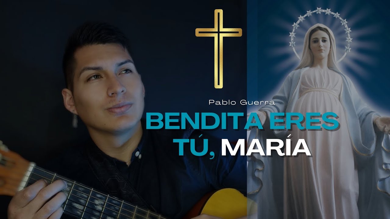 BENDITA ERES TÚ, MARÍA - Pablo Guerra | Fiesta Asunción de María (Lucas 1, 42-45)