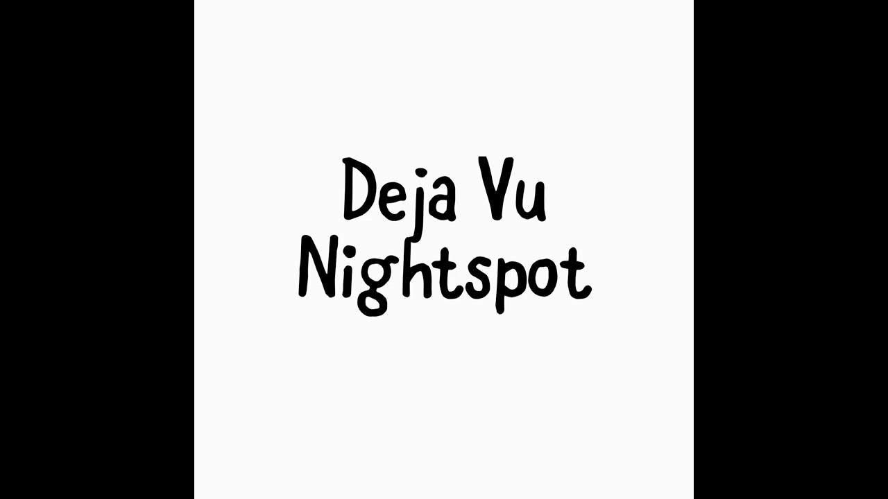 Deja vu nightspot