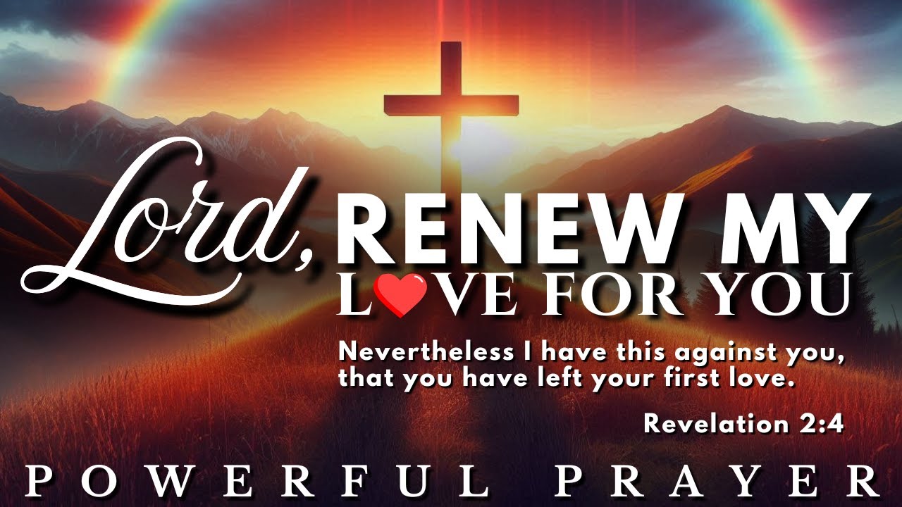 Lord, Restore My Passion for You &ndash; Deep Love Restoration Prayer