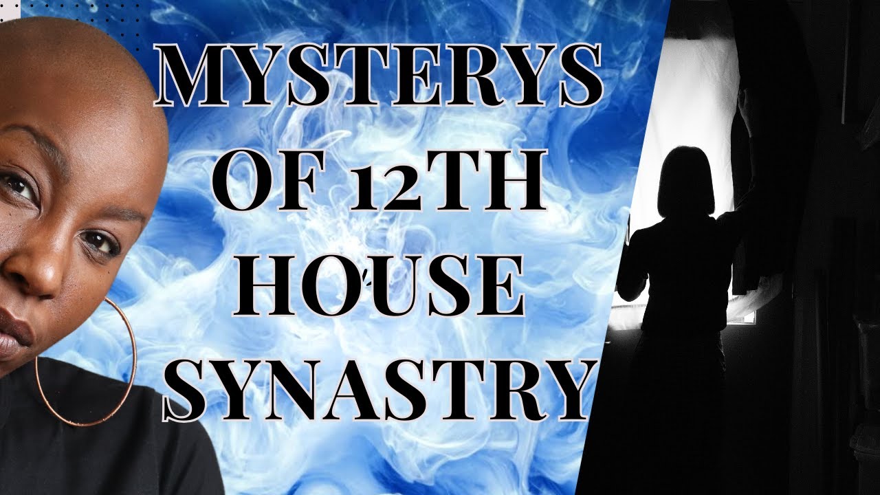 Mysteries of 12th House Synastry(The Pitfalls and Valuble lessons)