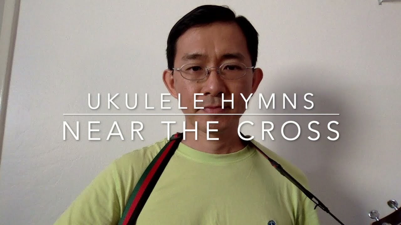 Ukulele Hymns - Near The Cross