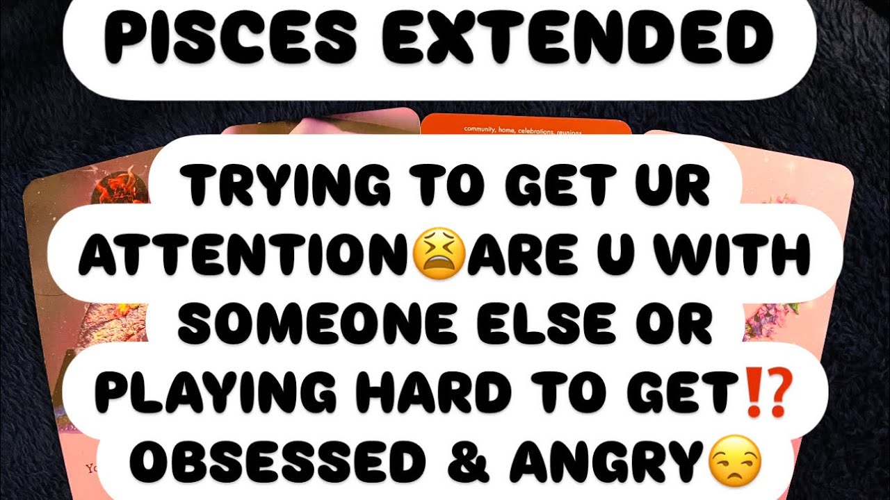 PISCES EXTENDED: TRYIN 2 GET UR ATTENTION😫R U W/ SOME1 ELSE OR PLAYIN HARD TO GET⁉️OBSESSED & ANGRY