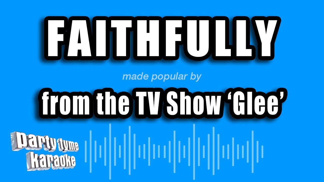 'Glee' - Faithfully (Karaoke Version)
