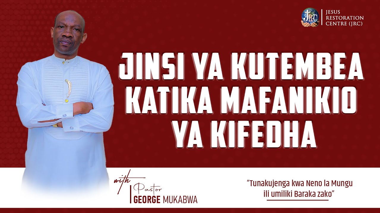 JINSI YA KUTEMBEA KATIKA MAFANIKIO YA KIFEDHA  || PASTOR GEORGE MUKABWA - JRC || 25/08/2022