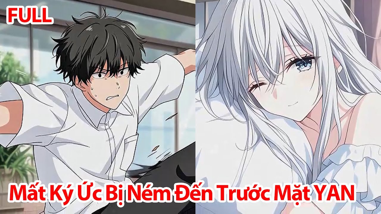 FULL Tôi Sau Khi Quên Sạch Ký Ức Đã Bị Ném Đến Trước Mặt Nữ Ma Đầu YAN~ Đồng Thời Cũng Là Vợ Cũ