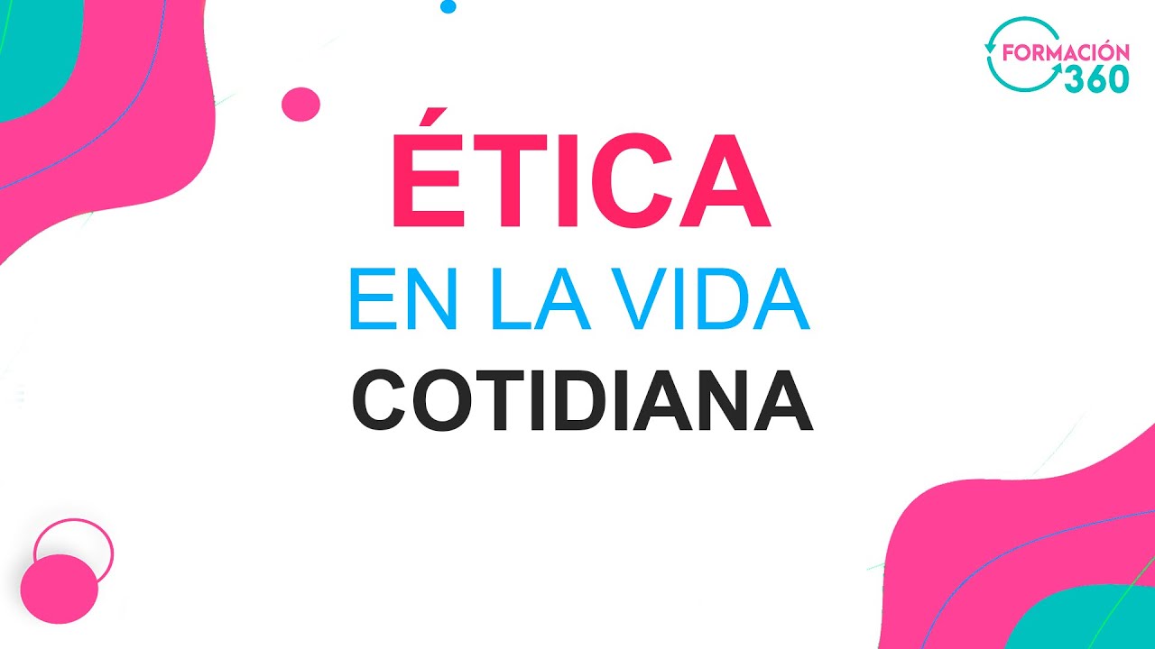 Ética en la vida cotidiana.