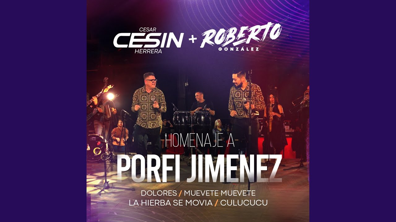 Homenaje a Porfi Jimenez : Dolores / Muevete Muevete / La Hierba Se Movia / Culucucu