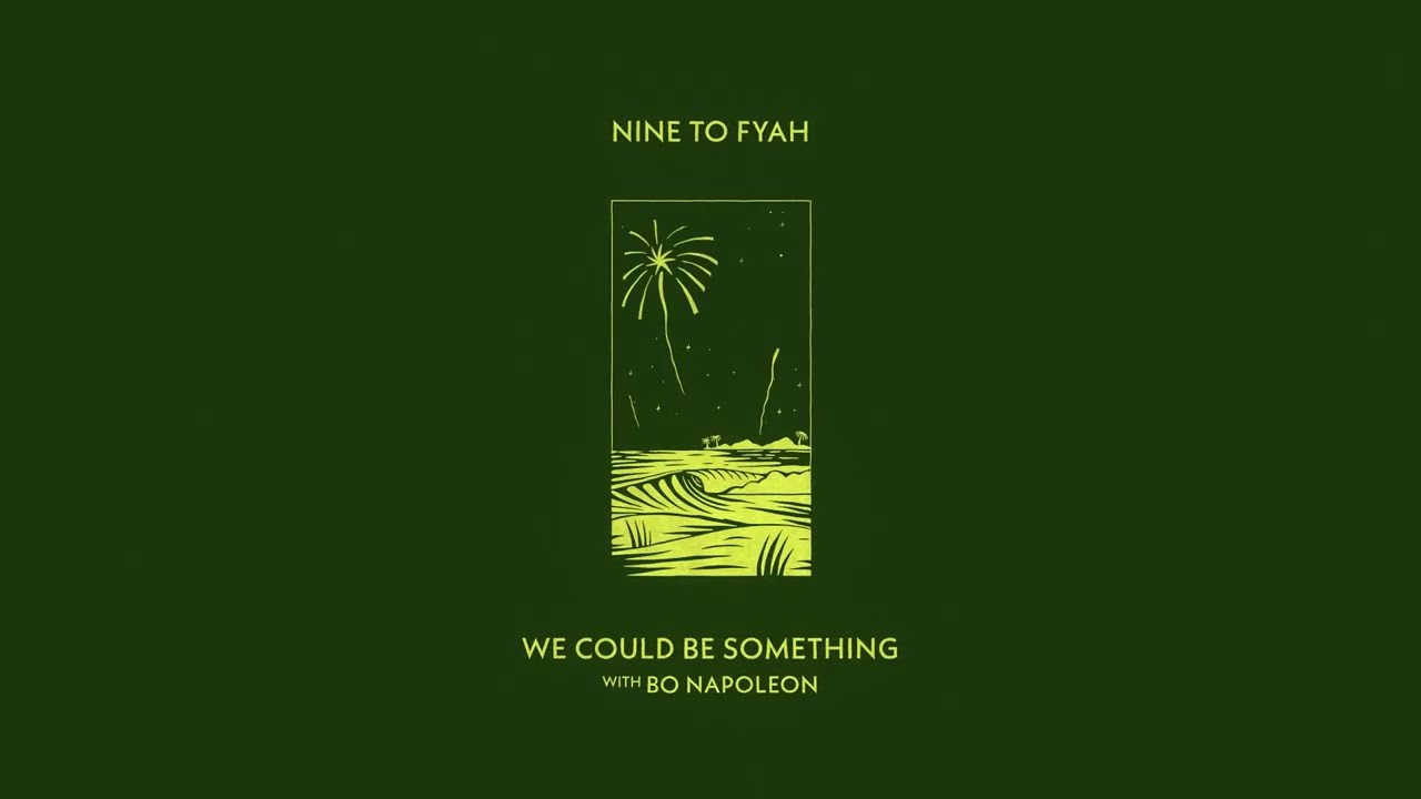 Nine to Fyah - We Could Be Something (with Bo Napoleon)