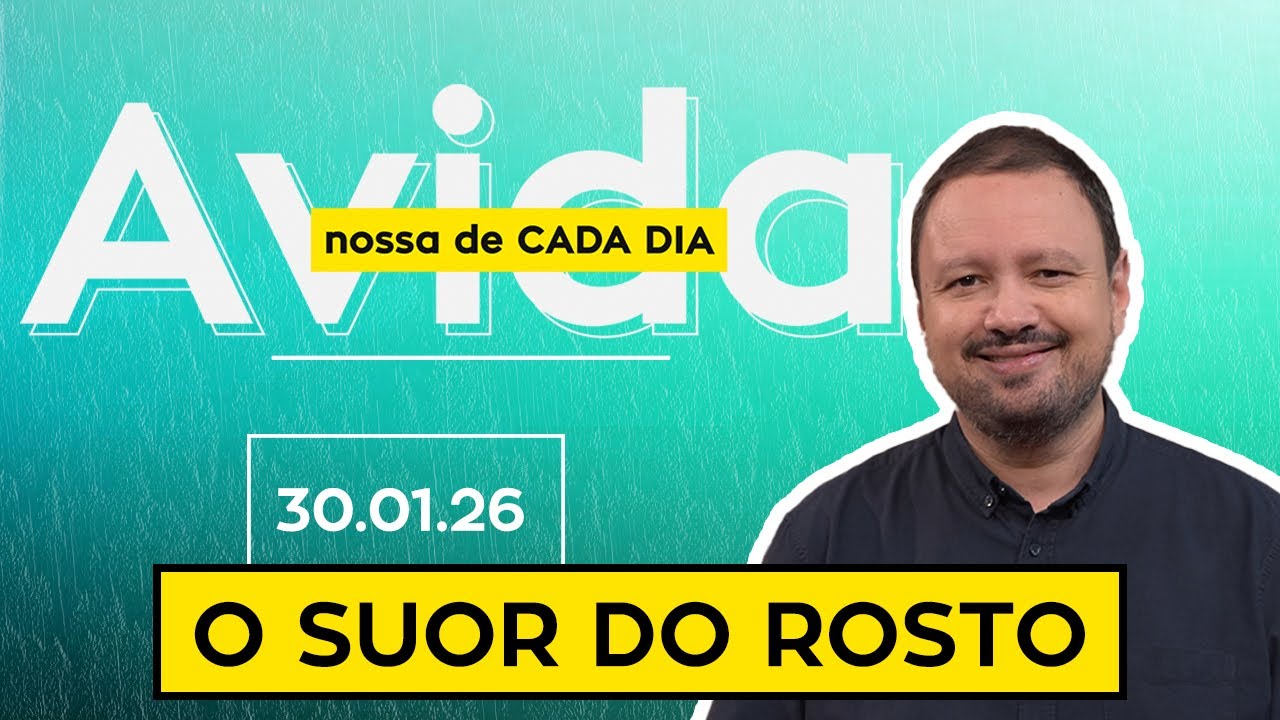 O SUOR DO ROSTO - 30/01/26