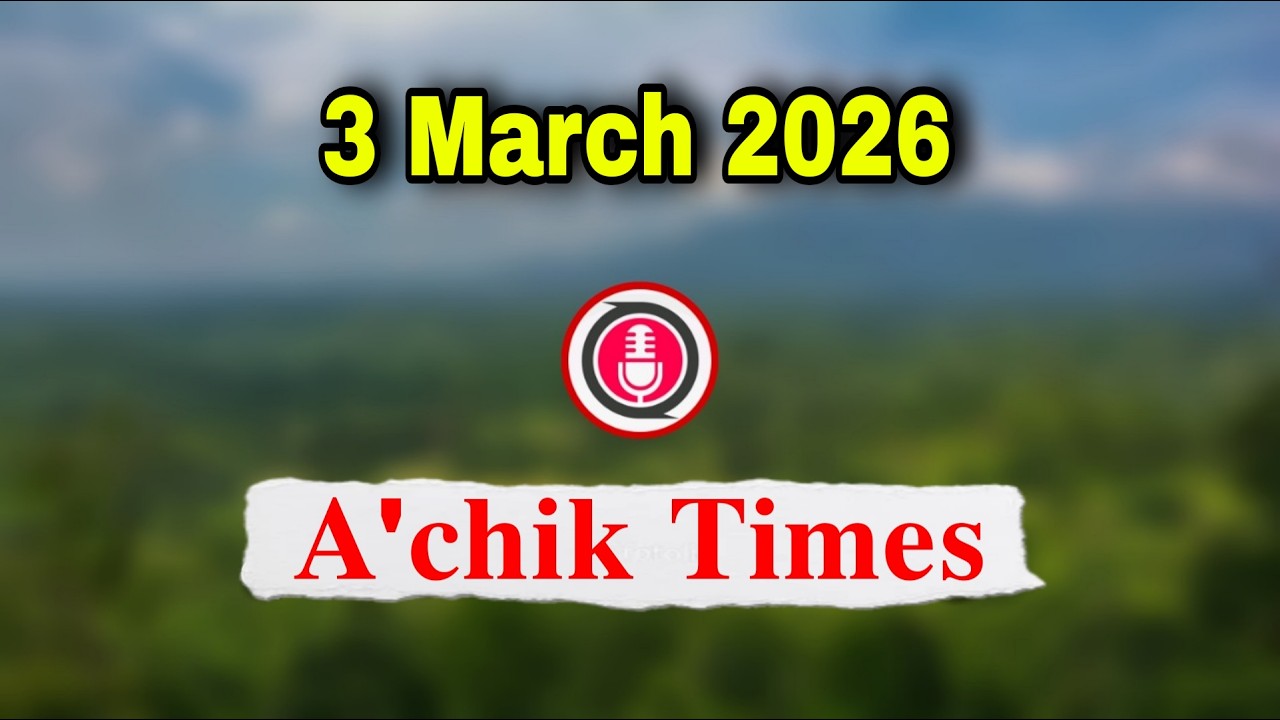 Garo News 3 March 2026 // A.chik Times