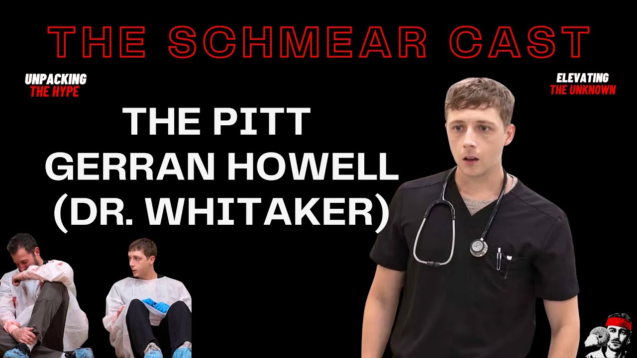 SchmearCast: THE PITT's Gerran Howell (Dr. Whitaker) on Being Dr. Robby's New Protégé!