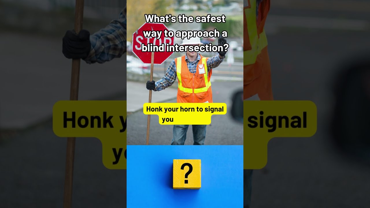 What's the safest way to approach a blind intersection? 