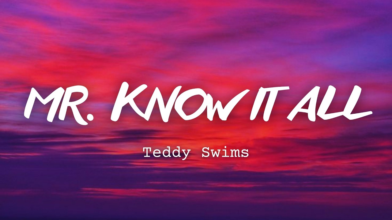 Teddy Swims - Mr. Know It All (Lyrics)