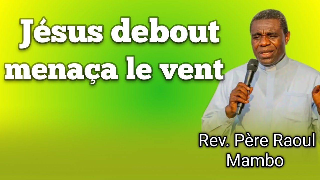 Rev. Père Raoul Mambo, Jésus debout menaça le vent. 🔥❤️🔥