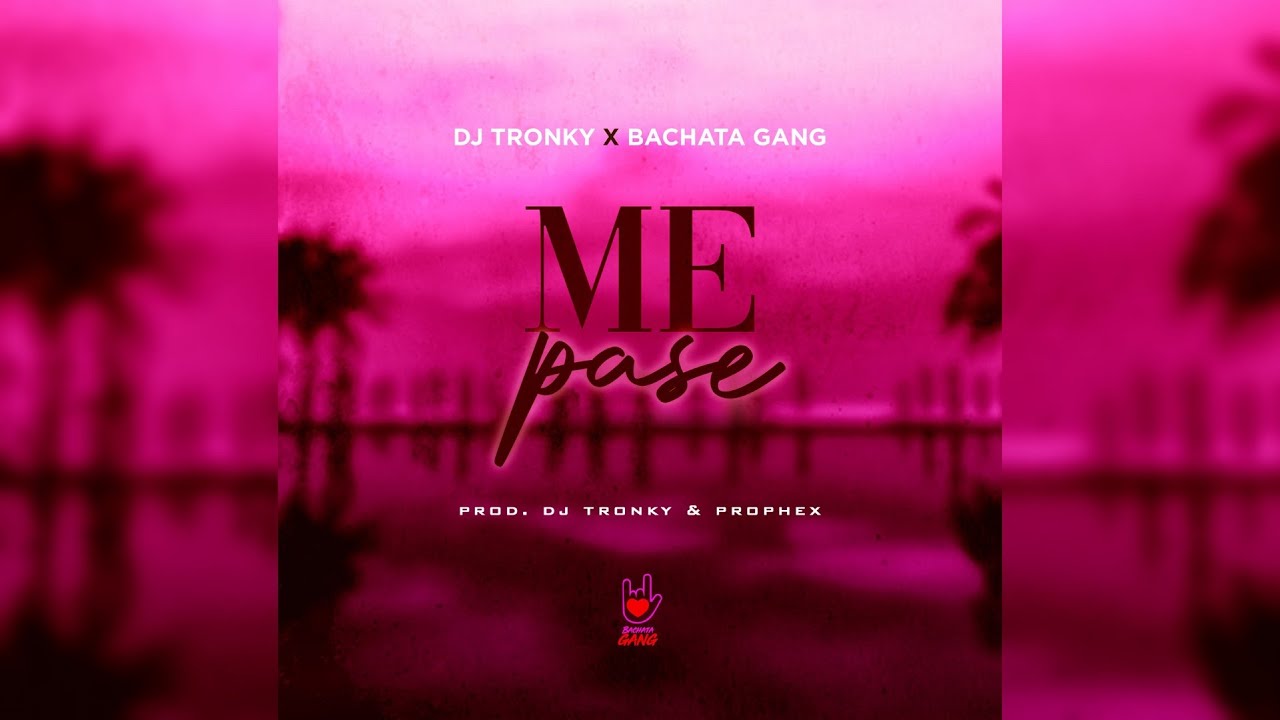 DJ Tronky ft. Bachata Gang & Prophex - Me Pase (Bachata Version)