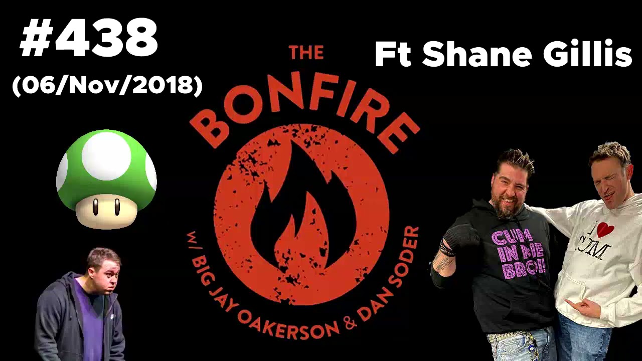 The Bonfire #438 Ft Shane Gillis (06 Nov 2018)