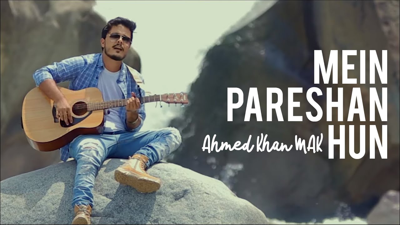 Mein Pareshan Hun | Ahmed Khan MAK | New Pakistani Song 2019