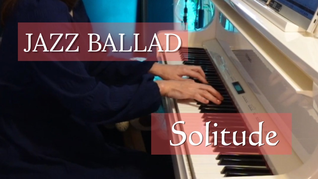 Solitude / Jazz Ballad / Jazz Standards Solo Piano Series