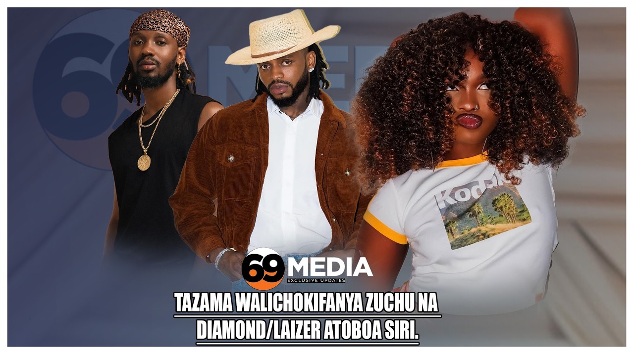 TAZAMA WALICHOKIFANYA ZUCHU NA DIAMOND/LAIZER ATOBOA SIRI.