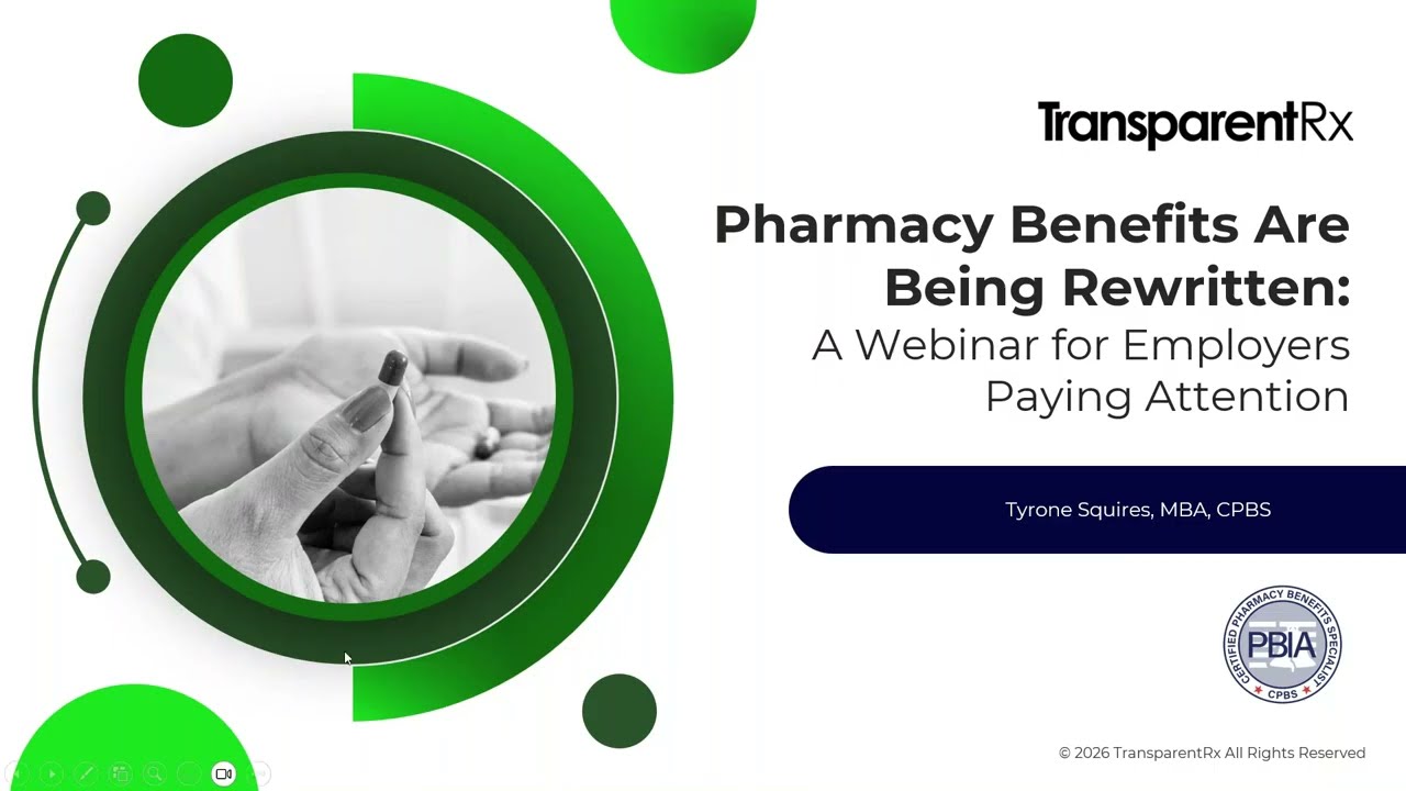 Pharmacy Benefits Are Being Rewritten:  A Webinar for Employers Paying Attention (Volume 94)