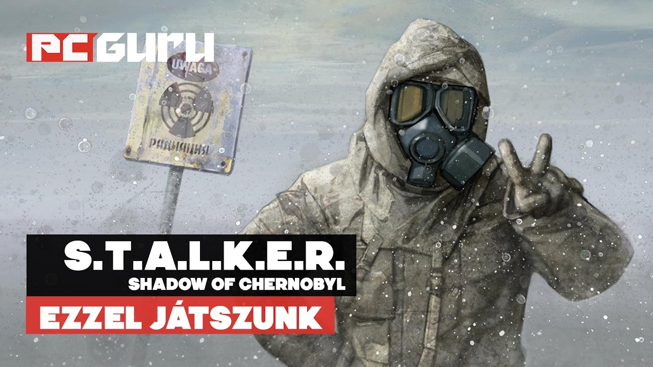 Sugárzóan jó a kedvünk ► S.T.A.L.K.E.R.: Shadow of Chernobyl - Ezzel játszunk