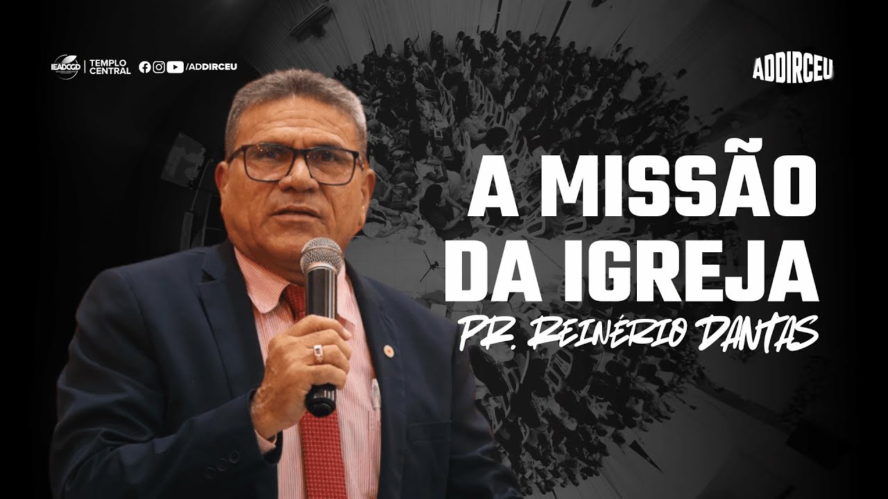 A MISSÃO DA IGREJA - Marcos 16:15 | Pr. Reinério Dantas
