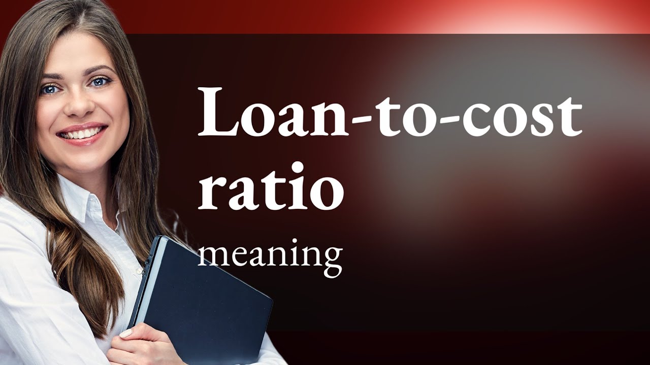 Understanding Loan-to-Cost Ratio: A Key Concept in Finance