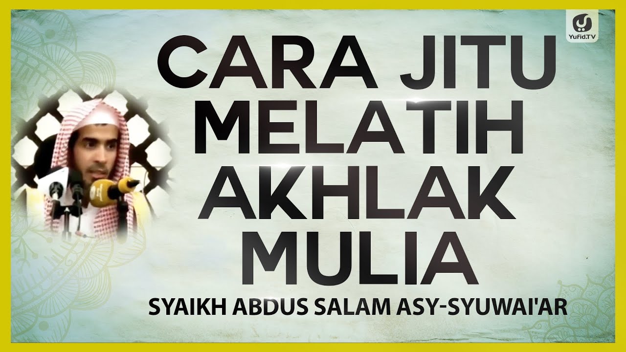 Cara Jitu Melatih Akhlak Mulia - Syaikh Abdus Salam asy-Syuwai'ar #NasehatUlama
