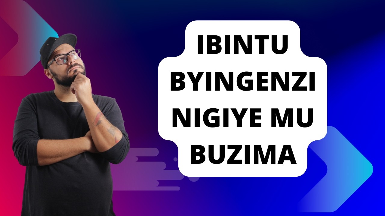 Dore ibintu 10 by'ingenzi byagufasha kugira icyo ugeraho mu buzima