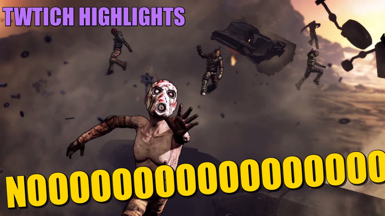 Borderlands 2 Highlights! NOOOOOOO