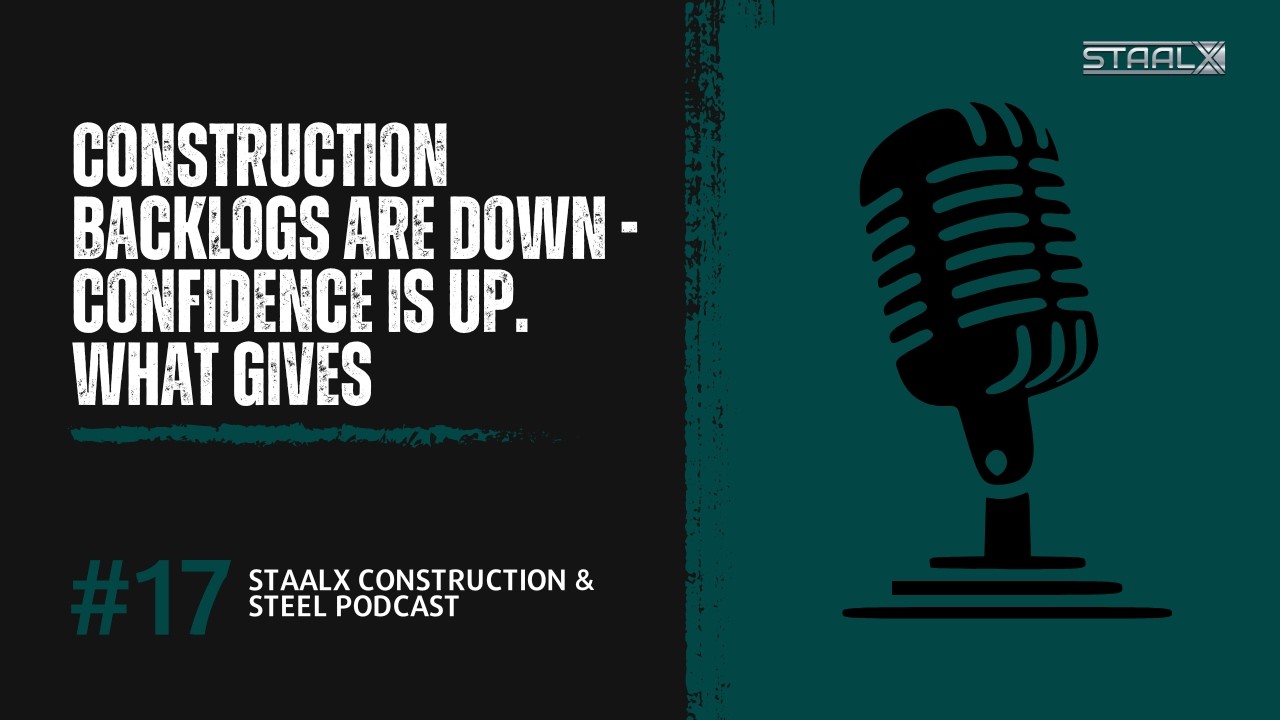 Construction Backlogs Are Down, Confidence Is Up: What Gives? | StaalX Podcast #17