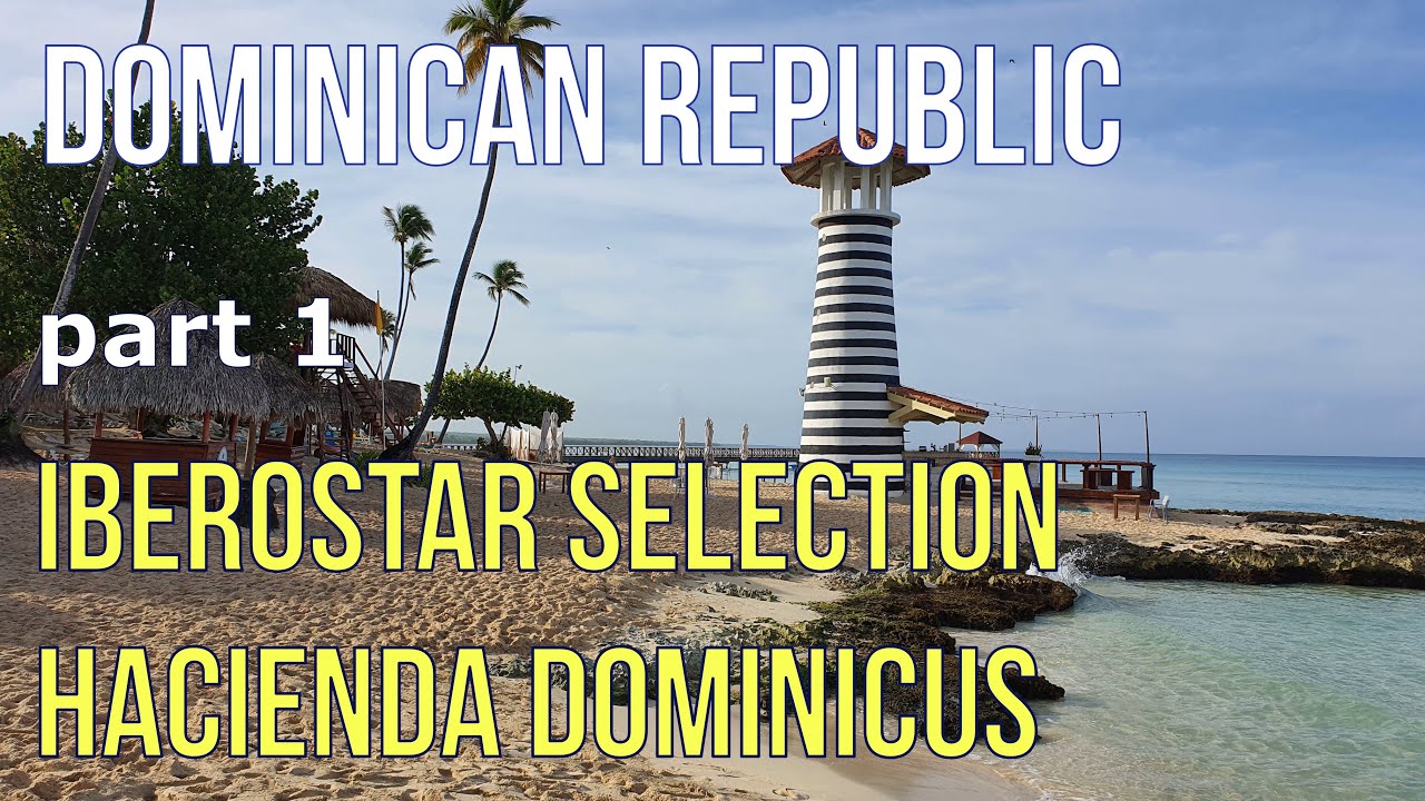 Iberostar Selection Hacienda Dominicus - Dominican Republic (part 1)