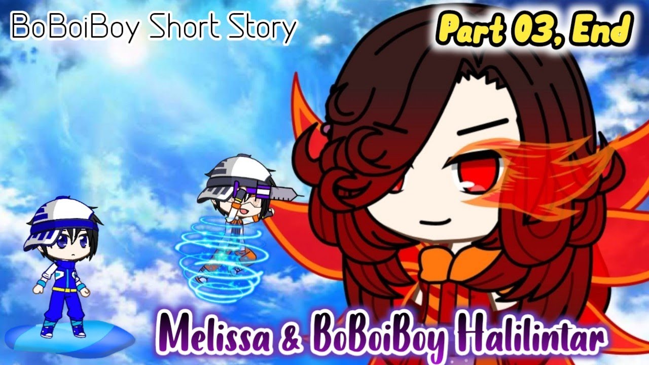 Melissa & BoBoiBoy Halilintar || Part 03, End || BoBoiBoy Short Story (with Eng Sub)