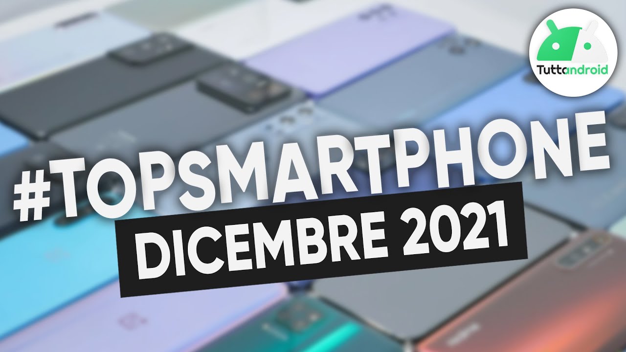 I MIGLIORI Smartphone di DICEMBRE 2021 (tutte le fasce di prezzo) | #TopSmartphone