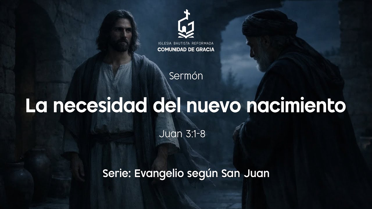 Sermón: La necesidad del nuevo nacimiento - Juan 3:1-8