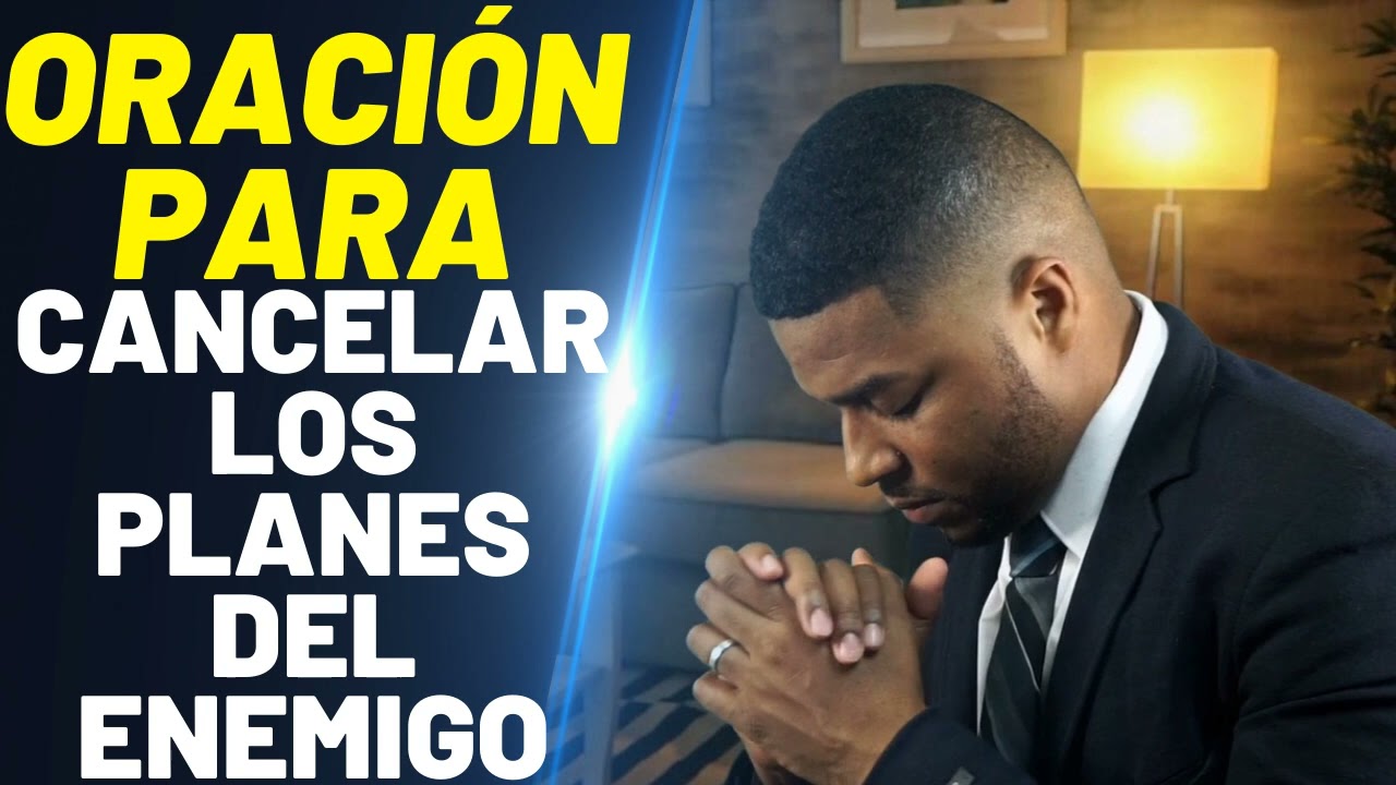 ORACI&Oacute;N PARA CANCELAR LOS PLANES DEL ENEMIGO
