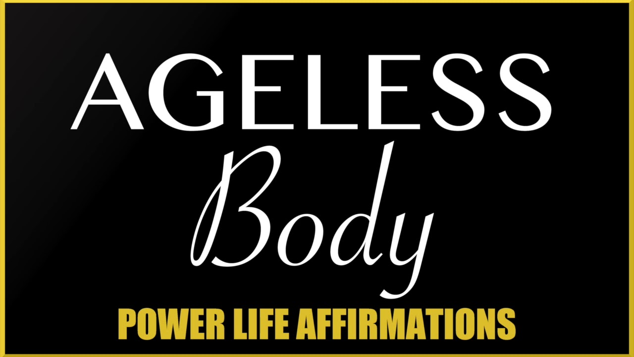 Ageless Body (MALE VOICE) Power Life Affirmations