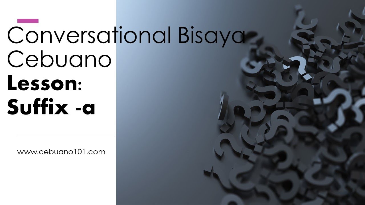Bisaya Suffix -a [English - Conversational Bisaya Cebuano]
