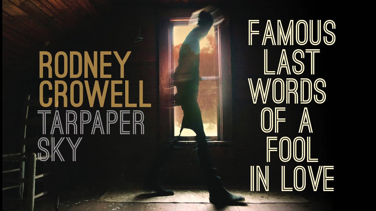 Rodney Crowell - Famous Last Words Of A Fool In Love [Audio Stream]
